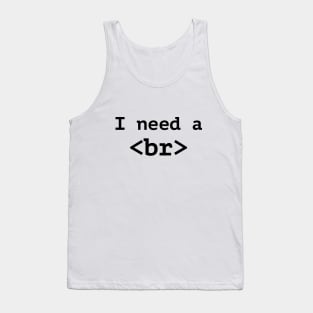 Funny Computer Programmer T-Shirt - I Need A Break Code Tee Tank Top